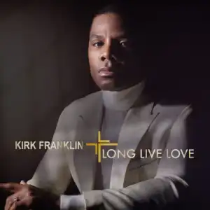 Long Live Love BY Kirk Franklin